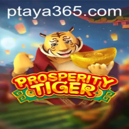 Exploring the Exciting World of ProsperityTiger on Taya365